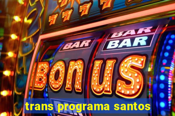 trans programa santos